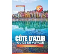 CÔTE D’AZUR Guide de voyage 2026: Nice, Cannes, Monaco et les choses à faire le long de la Côte d'Azur