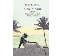 Côte d'Azur. 1920-1960: gli anni d’oro della Riviera francese
