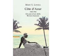 Côte d'Azur. 1920-1960: gli anni d’oro della Riviera francese