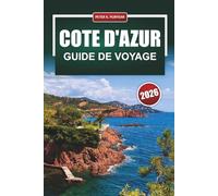 COTE D'AZUR Guide de voyage 2026: Planification pratique de la Côte d'Azur pour les visiteurs débutants avec des découpes budgétaires honnêtes