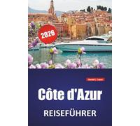Côte d'Azur REISEFÜHRER 2026: Top-Aktivitäten, Küstenstädte, Strände, lokale Küche, malerische Routen und praktische Tipps für die Erkundung der französischen Mittelmeerküste