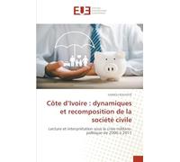 Côte d'Ivoire : dynamiques et recomposition de la société civile: Lecture et interprétation sous la crise militaro-politique de 2000 à 2011