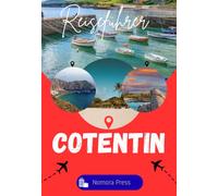 COTENTIN HALBINSEL 2026-2027: Ein praktischer und fundierter Reiseführer zu versteckten Küstendörfern, wilden Klippenwanderungen, regionaler Küche und ... die den meisten Reisenden entgehen.