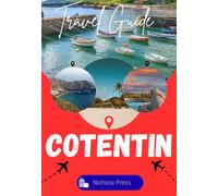 COTENTIN PENINSULA TRAVEL GUIDE 2026-2027: A Practical and Insightful Guide to Hidden Coastal Villages, Wild Clifftop Walks, Local Food, and the Quiet Corners of Normandy Most Travelers Miss