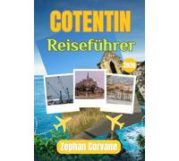 COTENTIN REISEFÜHRER 2026: Der vollständige Reiseführer für Normandies wilde und unberührte Halbinsel: Wo du hingehst, was du tust, wo du isst und alles, was du wissen musst, bevor du ankommst