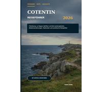 Cotentin Reiseführer 2026: Entdecken Sie Cherbourg, La Hague, Barfleur und die Küste der D-Day-Landung mit Küstenwanderwegen, Radrouten und praktischen Reiserouten.