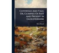 Cotswold And Vale, Or, Glimpses Of Past And Present In Gloustershire