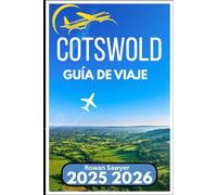 COTSWOLD GUÍA DE VIAJE 2025 2026: Descubra la belleza rural de Inglaterra a través de tradiciones, mercados y senderos