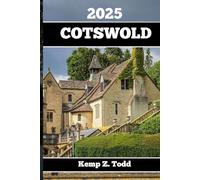 COTSWOLD REISEFÜHRER 2025: Wichtige Informationen und Tipps zur Reisevorbereitung: Alles, was Sie vor der Abreise wissen so lten