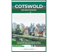 COTSWOLD REISEFÜHRER: Sehenswürdigkeiten, lokale Einblicke, Outdoor-Abenteuer und wichtige Reisetipps für Ihre Reise