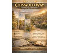 COTSWOLD WAY HIKING GUIDE 2026&2027: Walk England’s Most Beautiful National Trail with Stage-by-Stage Routes, Hidden Villages, Scenic Ridge Views, Smart Itineraries and Seasonal Local Secret