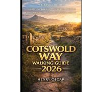 Cotswold Way Walking Guide 2026: Route Maps, Clear Navigation, Stage by Stage Walks, Village Insights, Food Stops, and Practical Planning Advice