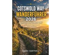 COTSWOLD WAY WANDERFÜHRER 2026: Der Wanderführer von Chipping Campden nach Bath, tägliche Etappen, Routen, landschaftliche Ausblicke und Reisetipps für Englands ikonische National Trail-Planung