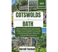 Cotswolds and Bath Travel Guide 2025: Discover Hidden Gems and Timeless Villages Across England's Countryside with Stunning Pictures, Maps, and Unforgettable Experiences