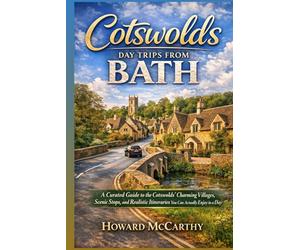 COTSWOLDS DAY TRIPS FROM BATH: A Curated Guide to the Cotswolds’ Charming Villages, Scenic Stops, and Realistic Itineraries You Can Actually Enjoy in a Day