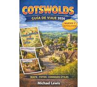 COTSWOLDS GUÍA DE VIAJE 2026 (A TODO COLOR): Pueblos emblemáticos, joyas ocultas, rutas panorámicas, mapas, gastronomía local, hoteles boutique e ... escapada inolvidable al campo en Inglaterra
