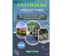 COTSWOLDS GUÍA DE VIAJE: Explora los pueblos más bellos de Inglaterra, paseos panorámicos, posadas acogedoras y joyas ocultas como un local