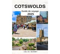COTSWOLDS Guide de voyage 2025: Principales attractions, secrets locaux, sentiers pédestres et informations culturelles pour explorer le cœur de l'Angleterre rurale