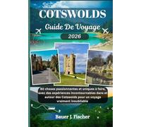 COTSWOLDS GUIDE DE VOYAGE: 80 choses passionnantes et uniques à faire, avec des expériences incontournables dans et autour des Cotswolds pour un voyage vraiment inoubliable