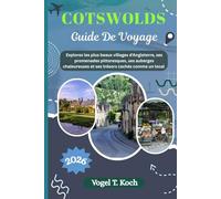 COTSWOLDS GUIDE DE VOYAGE: Explorez les plus beaux villages d'Angleterre, ses promenades pittoresques, ses auberges chaleureuses et ses trésors cachés comme un local