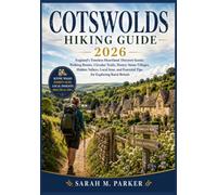Cotswolds Hiking Guide 2026: England's Timeless Heartland: Discover Scenic Walking Routes, Circular Trails, Honey-Stone Villages, Hidden Valleys, ... Essential Tips for Exploring Rural Britain