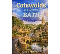 COTSWOLDS IN A DAY FROM BATH: Easy, Stress-Free Day Trips from Bath with Clear Routes and Timed Itineraries That Actually Work