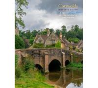 Cotswolds North & South: A Photographic Tour for Planning Visits Real and Imagined