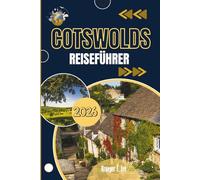 COTSWOLDS REISEFÜHRER 2026: Ein Porträt des ländlichen Herzens Englands