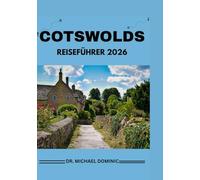 COTSWOLDS REISEFÜHRER 2026: „Eine Insider-Reise durch zeitlose Dörfer, sanfte Hügel und verborgene Schätze - Tipps aus erster Hand, individuelle Reiserouten, Geheimtipps und fachkundige Beratung, um E