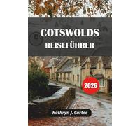 Cotswolds Reiseführer 2026: Entdecken Sie idyllische Dörfer in den Cotswolds, malerische Wanderwege, historische Sehenswürdigkeiten und Gourmet-Erlebnisse für unvergessliche Abenteuer