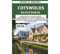 COTSWOLDS REISEFÜHRER 2026: Entdecken Sie versteckte Dörfer, malerische Routen, lokale Einblicke und Sehenswürdigkeiten, die Sie unbedingt sehen ... unvergesslichen Kurzurlaub in Großbritannien