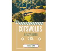 COTSWOLDS REISEFÜHRER 2026: Wo die Zeit langsam vergeht und die Straße zur Geschichte wird