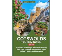 COTSWOLDS TOURISM GUIDE 2026: Explore the Best Villages, Attractions, Walking Trails, Food, Festivals, and Itineraries Across England’s Iconic Cotswolds Region