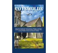 Cotswolds Travel Guide 2025-2026: Discover England's Picturesque Villages, Unforgettable Countryside, and Must-See Landmarks; Featuring Hidden Gems and Scenic Walks