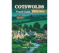 COTSWOLDS TRAVEL GUIDE 2025 - 2026: Explore South-West England’s Honey-Hued Buildings, Lavender Fields, Historic Sites, Walking Trails, and the Grandeur of Blenheim Palace.