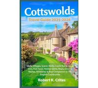 Cotswolds Travel Guide 2025-2026: Idyllic Villages, Scenic Walks, Castle Ruins, Local Inns, Pub Food, Hidden Gems, Maps, Driving Routes, Itineraries & Your Companion to the English Countryside.
