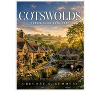 COTSWOLDS TRAVEL GUIDE 2026-2027: Full-Color Edition: Route-Efficient Itineraries, Charming Villages, Scenic Walks, Local Food, Driving & Car-Free Options, Parking Advice