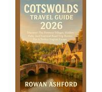 COTSWOLDS TRAVEL GUIDE 2026: Discover The Prettiest Villages, Hidden Pubs, And Essential Road Trip Routes For A Perfect English Escape