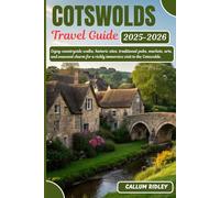 COTSWOLDS TRAVEL GUIDE: Enjoy countryside walks, historic sites, traditional pubs, markets, arts, and seasonal charm for a richly immersive visit to the Cotswolds.