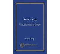 Cottage Burns: Storia della sua costruzione e catalogo dei contenuti di cottage e museo