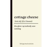 Cottage Cheese Notebook: The Glow-Up Nobody Saw Coming: Funny 120-Page Lined Dictionary Definition Journal for Cottage Cheese Lovers, Foodies & ... | Birthday, Christmas & Secret Santa Gift