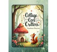 Cottage-Core Critters: A Whimsical Coloring Adventure: Charming Forest Animals in Cozy Cottage Settings for Relaxation, Joy & Creative Play