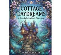 Cottage Daydreams: A Cozy Coloring Book Adventure
