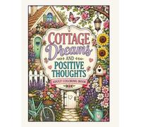 COTTAGE DREAMS AND POSITIVE THOUGHTS: Adult Coloríng Book