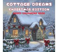 Cottage Dreams Christmas Edition:: A Cosy Cottagecore Christmas Colouring Book with 40 Festive Scenes of Winter Cottages, Countryside Charm, and ... Cottage Dreams Series by Cosy Colour Cottage