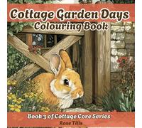 Cottage Garden Days Colouring Book: Enchanting Cottagecore Cottages and Garden Scenes to Colour and Unwind