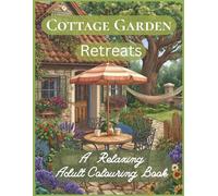 Cottage Garden Retreats: A Relaxing adult colouring book