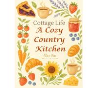 Cottage Life: A Cozy Country Coloring Book Filled With Warm Kitchens, Delicious Foods, and Rustic Charm