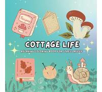 Cottage Life: Coloring Book for Adults and Teens, Super Cute Designs of Cozy, Hygge Spaces and Flowers for Relaxation