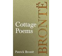 Cottage Poems: Including Essays by Virginia Woolf and Clement K. Shorter on Patrick and the Brontë Family.
